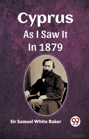 Cyprus As I Saw It In 1879 - Sir Samuel White Baker [KSIĄŻKA]