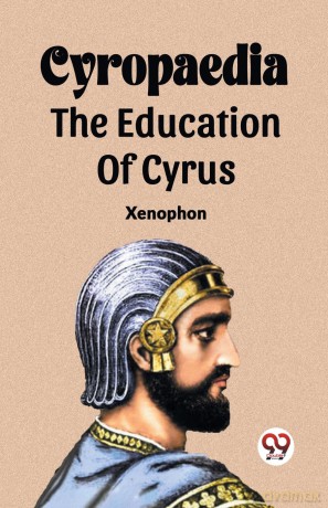 Cyropaedia The Education Of Cyrus - Xenophon [KSIĄŻKA]