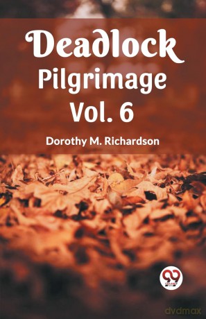 Deadlock Pilgrimage Vol. 6 - Dorothy M Richardson [KSIĄŻKA]
