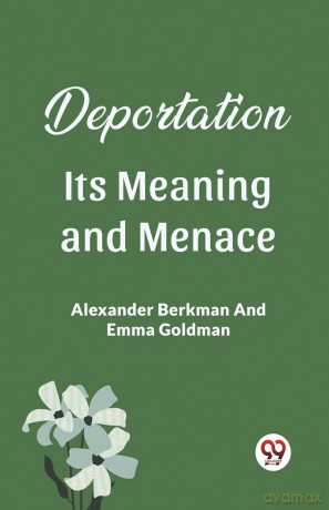 Deportation Its Meaning And Menace - Alexander Berkman [KSIĄŻKA]