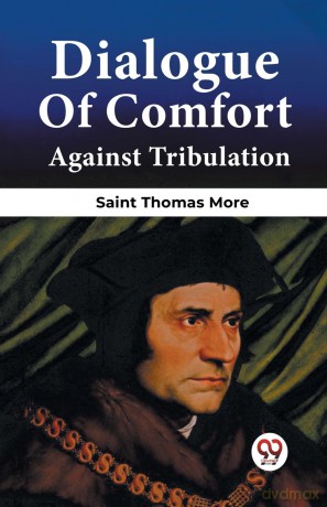 Dialogue Of Comfort Against Tribulation - Saint Thomas More [KSIĄŻKA]