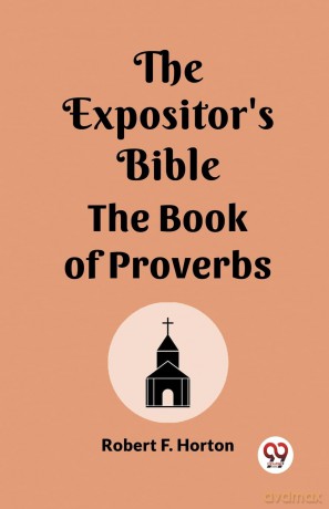 The Expositor's Bible The Book Of Proverbs - Robert F Horton [KSIĄŻKA]