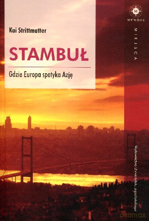 Stambuł. Gdzie Europa spotyka Azję - Kai Strittmatter [KSIĄŻKA]