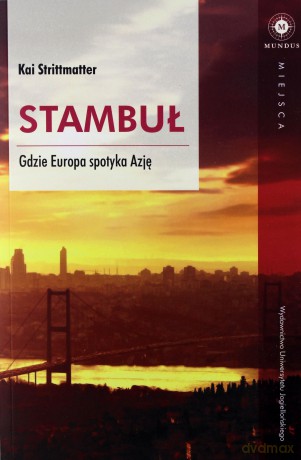 Stambuł. Gdzie Europa spotyka Azję - Kai Strittmatter [KSIĄŻKA]