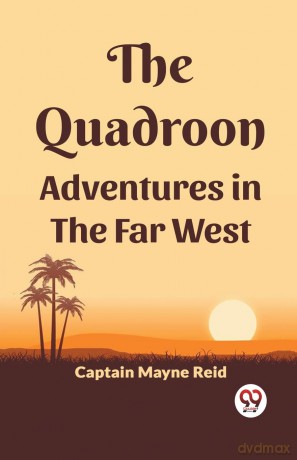 The Quadroon Adventures In The Far West - Captain Mayne Reid [KSIĄŻKA]