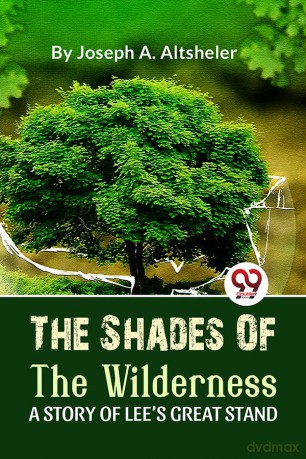 The Shades Of The Wilderness A STORY OF LEE'S GREAT STAND - Joseph A. Altsheler [KSIĄŻKA]