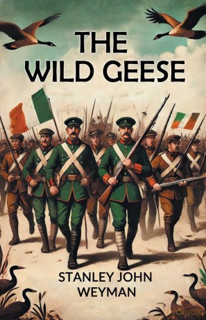 The Wild Geese - Stanley John Weyman [KSIĄŻKA]