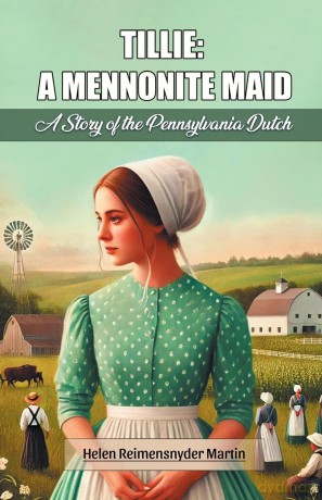 Tillie: A Mennonite Maid A Story of the Pennsylvania Dutch - Helen Reimensnyder Martin [KSIĄŻKA]
