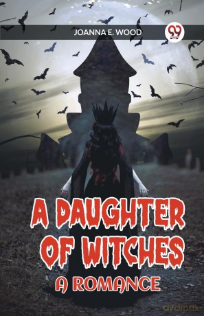 A Daughter of Witches A Romance - Joanna E Wood [KSIĄŻKA]
