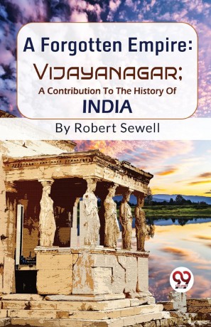 A Forgotten Empire: Vijayanagar - a Contribution to the History of India - Robert Sewell [KSIĄŻKA]