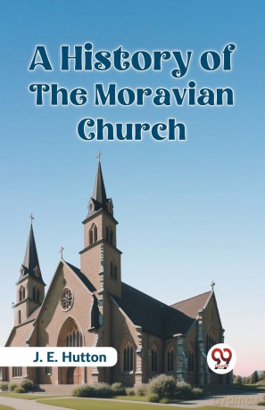 A History of the Moravian Church - J. E. Hutton [KSIĄŻKA]