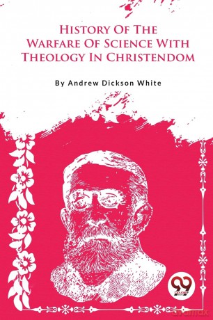 A History of the Warfare of Science with Theology in Christendom - Andrew Dickson White [KSIĄŻKA]
