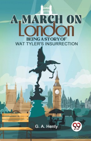 A March on London Being a Story of Wat Tyler's Insurrection - G.A. Henty [KSIĄŻKA]