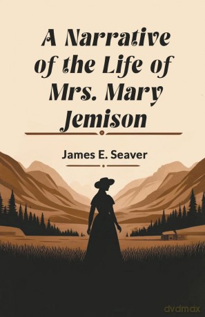A Narrative of the Life of Mrs. Mary Jemison (Edition 2024) - James E Seaver [KSIĄŻKA]