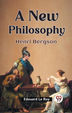 A New Philosophy Henri Bergson - Edouard Le Roy [KSIĄŻKA]