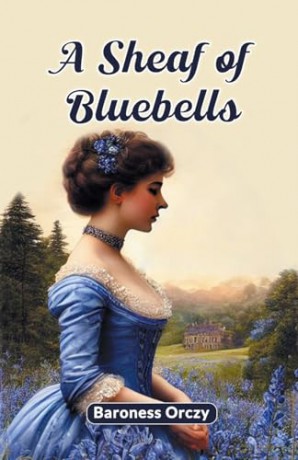 A Sheaf of Bluebells (Edition 2024) - Baroness Orczy [KSIĄŻKA]