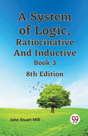A System of Logic, Ratiocinative and Inductive Book 3 - John Stuart Mill [KSIĄŻKA]