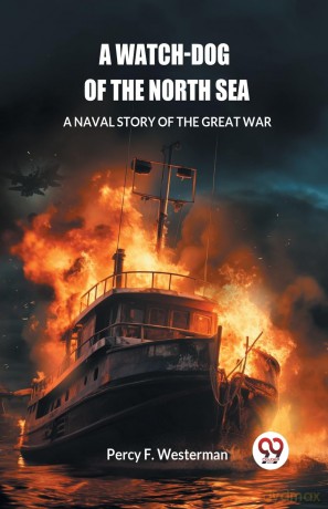 A Watch-dog of the North SeaA Naval Story of the Great War (Edition 2024) - Percy F Westerman [KSIĄŻKA]