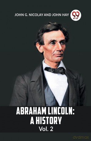 ABRAHAM LINCOLN Vol.2A HISTORY (Edition 2023): A History Vol. 2 - G Nicolay John [KSIĄŻKA]