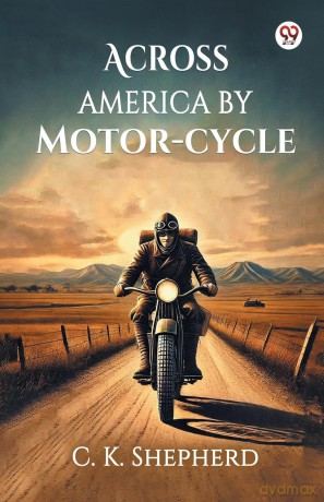 Across America by Motor-cycle (Edition1) - C K Shepherd [KSIĄŻKA]