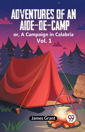 Adventures of an Aide-de-Camp:or, A Campaign in Calabria Vol. 1 (Edition 2023) - Grant James [KSIĄŻKA]