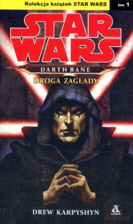 Star Wars. Darth Bane. Droga zagłady. Tom 1 - Drew Karpyshyn [KSIĄŻKA]