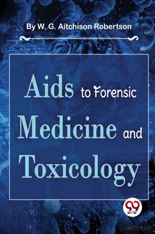 AIDS to Forensic Medicine and Toxicology - W. G. Aitchison Robertson [KSIĄŻKA]