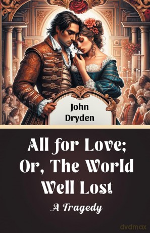 All for Love; Or, The World Well LostA Tragedy (Edition 2024) - John Dryden [KSIĄŻKA]