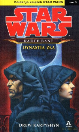 Star Wars. Darth Bane. Dynastia zła. Tom 3 - Drew Karpyshyn [KSIĄŻKA]