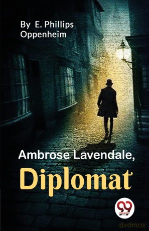 Ambrose Lavendale,Diplomat - E. Phillips Oppenheim [KSIĄŻKA]