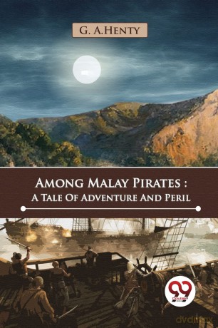 Among Malay Pirates: A Tale of Adventure and Peril - G.A. Henty [KSIĄŻKA]