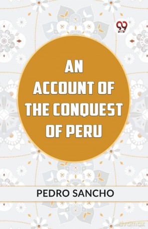 AN ACCOUNT OF THE CONQUEST OF PERU (Edition 2023) - Sancho Pedro [KSIĄŻKA]