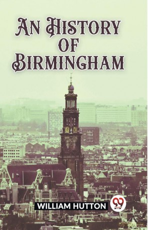 An History of Birmingham (Edition 2023) - William Hutton [KSIĄŻKA]