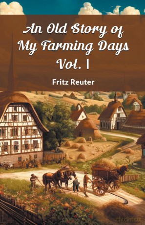 An Old Story of My Farming Days Vol. I (Edition 2024) - Fritz Reuter [KSIĄŻKA]