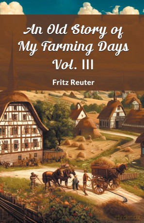 An Old Story of My Farming Days Vol. III (Edition 2024) - Fritz Reuter [KSIĄŻKA]