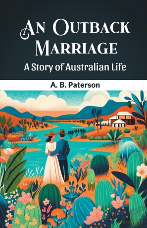 An Outback MarriageA Story of Australian Life (Edition 2024) - A B Paterson [KSIĄŻKA]