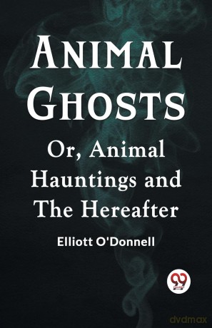 Animal GhostsOr, Animal Hauntings and the Hereafter (Edition 2023) - O'Donnell Elliott [KSIĄŻKA]