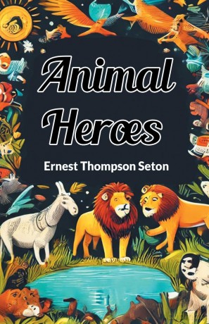 Animal Heroes (Edition 2024) - Ernest Thompson Seton [KSIĄŻKA]