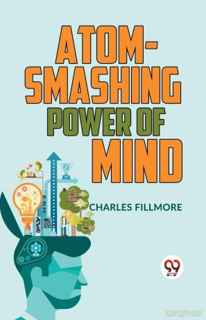 Atom-Smashing Power of Mind - Charles Fillmore [KSIĄŻKA]
