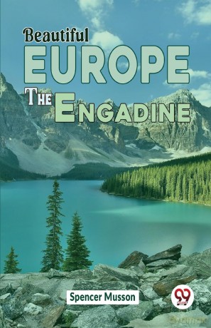 Beautiful Europe the Engadine - Spencer Musson [KSIĄŻKA]