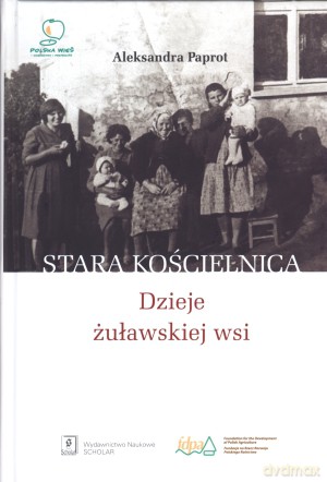 Stara Kościelnica. Dzieje żuławskiej wsi - Aleksandra Paprot [KSIĄŻKA]