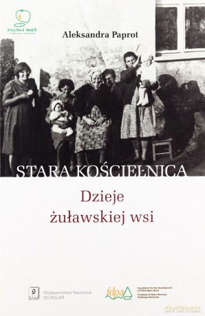 Stara Kościelnica. Dzieje żuławskiej wsi - Aleksandra Paprot [KSIĄŻKA]