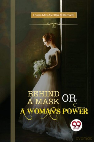 Behind a Mask; or, a Woman's Power - Louisa May Alcott(A.M.Barnard) [KSIĄŻKA]