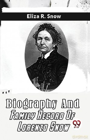 Biography and Family Record of Lorenzo Snow - Eliza R. Snow [KSIĄŻKA]