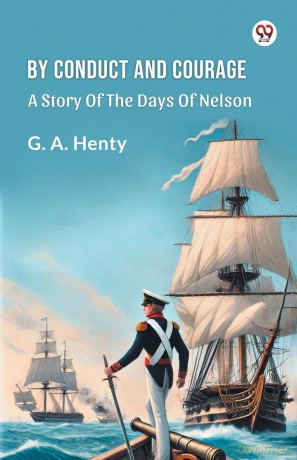 By Conduct And CourageA Story Of The Days Of Nelson (Edition1) - G a Henty [KSIĄŻKA]