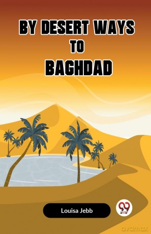 By Desert Ways to Baghdad (Edition 2023) - Jebb Louisa [KSIĄŻKA]