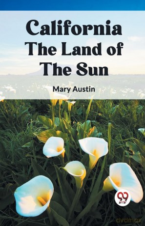 California the Land of the Sun - Mary Austin [KSIĄŻKA]