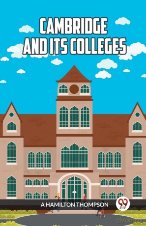 Cambridge and Its Colleges - A Hamilton Thompson [KSIĄŻKA]