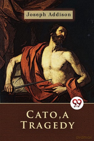 Cato, a Tragedy - Joseph Addison [KSIĄŻKA]
