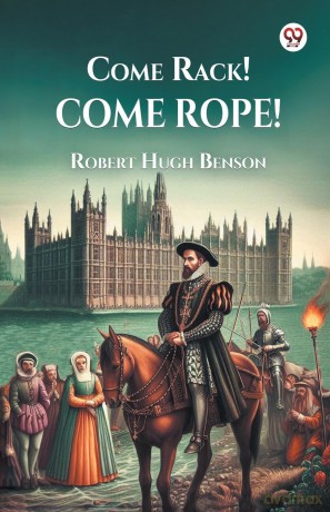 Come Rack Come Rope (Edition1) - Robert Hugh Benson [KSIĄŻKA]